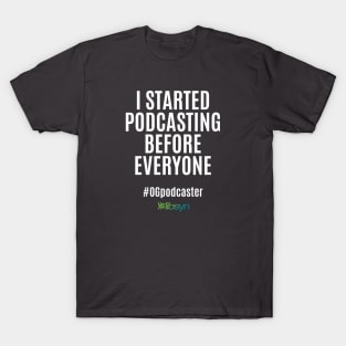 I Started Podcasting Before Everyone T-Shirt